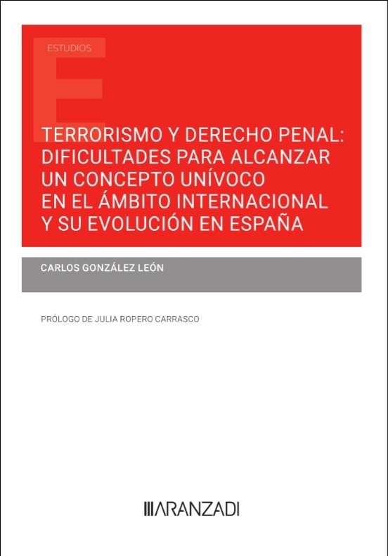 Terrorismo y Derecho Penal: dificultades para alcanzar un concepto unívoco en el ámbito internacional y su "evolución en España"