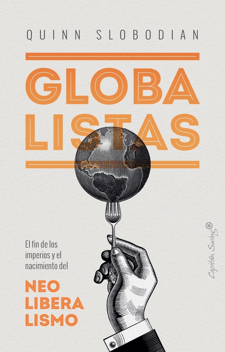 Globalistas "El fin de los imperios y el nacimiento del neoliberalismo"