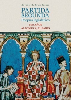 Partida Segunda: corpus legislativo. 800 años. Alfonso X, El Sabio "A"