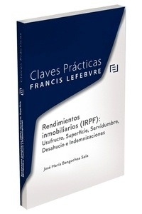 Claves Prácticas Rendimientos inmobiliarios (IRPF): Usufructo, Superficie, Servidumbre, Desahucio e Indemnizacio