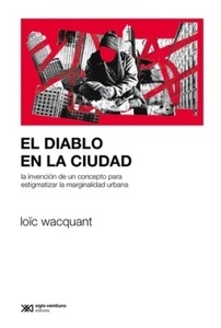 El diablo en la ciudad "La invención de un concepto para estigmatizar la marginalidad urbana"