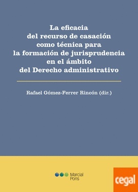 Eficacia del recurso de casación como técnica para la formación de jurisprudencia en el ámbito del Derecho "administrativo, La"