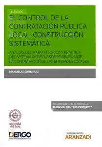 Control de la contratación pública local, El: construcción sistemática (DÚO) "Análisis del marco teórico y práctica del sistema de recursos posibles ante la contratación de las entidades locales"