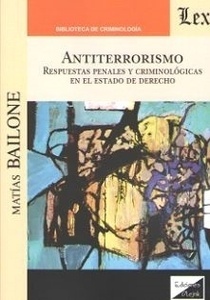 Antiterrorismo. Respuestas penales y criminologicas en el estado de derecho.