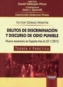 Delitos de discriminación y discurso de odio punible "Nuevo escenario en España tras la LO 1/2015. Teoría y Práctica"