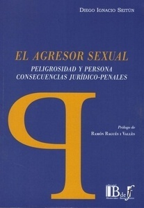 Agresor sexual, El "Peligrosidad y persona. Consecuencias jurídico-penales"