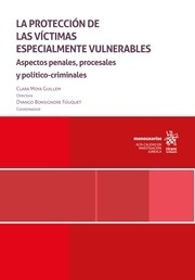 La protección de las víctimas especialmente vulnerables. "Aspectos penales, procesales y político criminales"