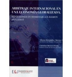Arbitraje internacional en una economía globalizada "Reflexiones en homenaje a D. Ramón Mullerat"
