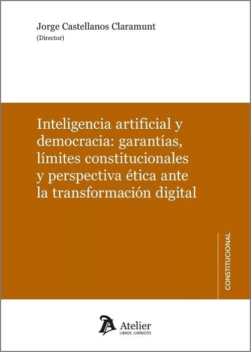 Inteligencia artificial y democracia: "Garantías, limites constitucionales y perspectiva ética ante la transformación digital"