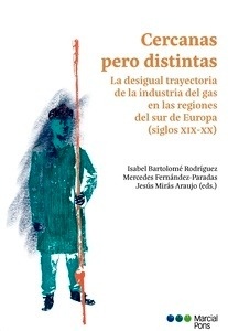 Cercanas pero distintas. La desigual trayectoria de la industria del gas en las regiones del sur de Europa "(siglos XIX-XX)"