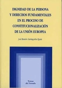 Dignidad de la persona y derechos fundamentales en el proceso de constitucionalización "de la Unión Europea"