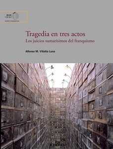 Tragedia en tres actos : los juicios sumarísimos del franquismo