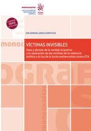 Víctimas invisibles "Uso y abusos de la verdad, la justicia y la reparación de las víctimas de la violencia política"