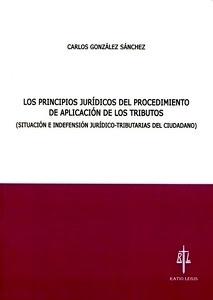 Principios jurídicos del procedimiento de aplicación de los tributos "Situación e indefensión jurídico-tributarias del ciudadano"