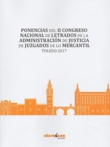 Ponencias del II Congreso Nacional de Letrados de la Administración de Justicia de los Juzgados de lo Mercantil "Toledo 2017"