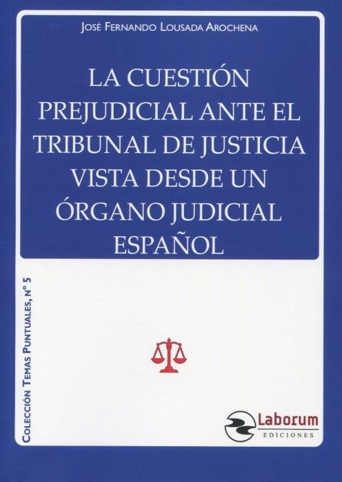 Cuestión prejudicial ante el Tribunal de Justicia vista desde un órgano judicial español, La