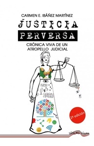 Justicia perversa "crónica viva de un atropello judicial"