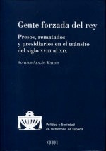 Gente forzada del Rey. Presos, rematados y presidiarios en el tránsito del siglo XVIII al XIX