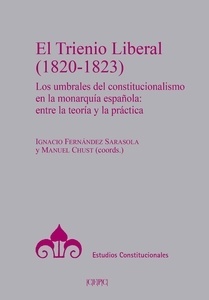 El Trienio Liberal (1820-1823) "Los umbrales del constitucionalista en la monarquía española: entre la teoría y la práctica"