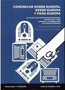 Comunicar sobre Europa, desde Europa y para Europa. La política de comunicación europea entre 1950 y 2010. "La política de comunicación europea entre 1990 y 2010. Euranet, la primera red de radios europeas"