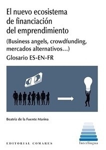 Nuevo ecosistema de financiación y emprendimiento, El "(Business angels, crowdfunding, mercados alternativos...) Glosario ES-EN-FR"
