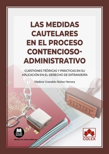 Las medidas cautelares en el procedimiento contencioso administrativo "Cuestiones teóricas y prácticas en su aplicación en el Derecho de extranjería"