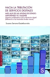 Hacia la tributación de servicios digitales "Más allá de las ayudas de Estado Liliputienses Vs. Guliver. Aspectos problemáticos de la tributación digital (Referencia a las haciendas forales vascas)"