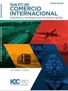 Guía ICC del Comercio Internacional "estándares y estrategias para la empresa global"