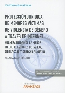 Protección jurídica de menores víctimas de violencia de género a través de internet (dúo) "Vulnerabilidad de la menor en sus relaciones de pareja, ciberacoso y derecho al olvido"