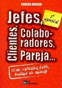 Jefes, clientes, colaboradores, pareja... Cómo obtener éxito aunque no quiera