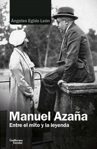 Manuel Azaña. Entre el mito y la leyenda