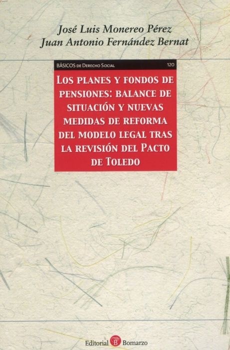 Planes y fondos de pensiones, Los: Balance de situación y nuevas medidas de reforma del modelo legal "tras la revisión del pacto de Toledo"