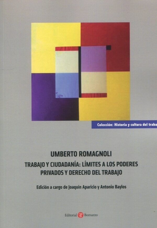 Umberto Romagnoli. Trabajo y ciudadanía: límites a los poderes y derechos del trabajo