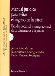 Manual jurídico para evitar el ingreso en la cárcel "Estudio doctrinal y jurisprudencial de las alternativas a la prisión"