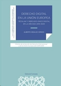 Derecho digital en la Unión Europea "Techlaw y mercado único digital en la década 2010-2020"