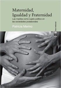 Maternidad, Igualdad y Fraternidad "Las madres como sujeto político en las sociedades poslaborales"