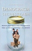 Democracia secuestrada ". Menos partidos y más ciudadanos para la nueva sociedad del debate"