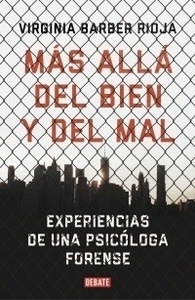 Más allá del bien y del mal "Experiencias de una psicóloga forense"