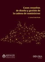 Casos resueltos de diseño y gestión de la cadena de suministros