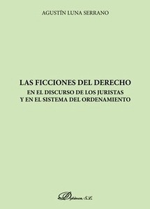 Ficciones del derecho, Las. En el discurso de los juristas y en el sistema del ordenamiento