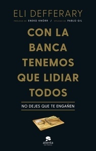 Con la banca tenemos que lidiar todos "No dejes que te engañen"