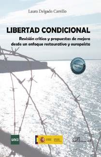 Libertad Condicional. Revisión crítica y propuestas de mejora desde desde un enfoque restaurativo y europeísta.