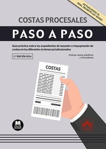 Costas Procesales. Paso a Paso "Guía Práctica sobre los Expedientes de Tasación e Impugnación de Costas en los Diferentes Órdenes Jurisprudenciales"