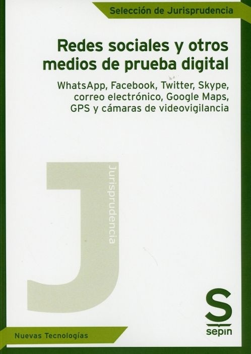 Redes sociales y otros medios de prueba digital. "WhatsApp, Facebook, Twitter, Skype, correo electrónico, Google Maps, GPS"