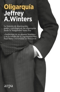 Oligarquía "La historia de dominación, poder y privilegio de las oligarquías desde la Antigüedad hasta hoy"