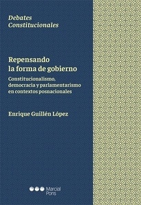 Repensando la forma de gobierno. "Constitucionalismo, democracia y parlamentarismo en contetos posnacionales"