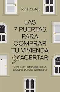 Las 7 puertas para comprar tu vivienda y acertar "Consejos y estrategias de un "personal shopper" inmobiliario"