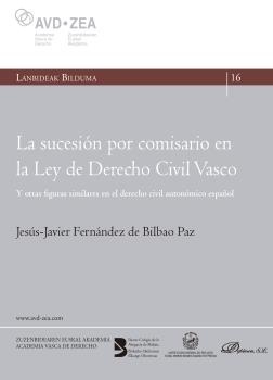 La sucesión por comisario en la Ley de Derecho Civil Vasco "Y otras figuras similares en el derecho civil autonómico español"