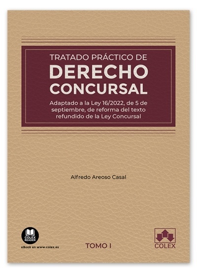 Tratado práctico de derecho concursal. Tomo 1 "Adaptado a la Ley 16/2022, del 5 de Septiembre, de reforma del texto refundido de la Ley Concursal"