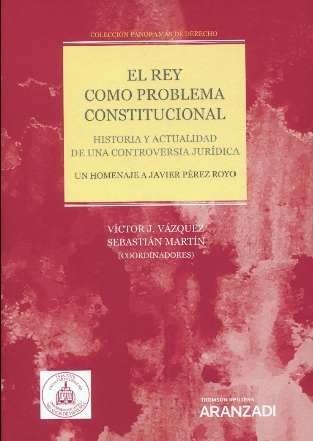 Rey como problema constitucional, El. "Historia y actualidad de una controversia jurídica"